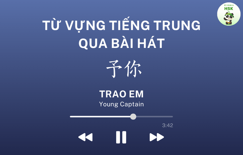 Học từ vựng tiếng Trung qua bài hát Trao Em