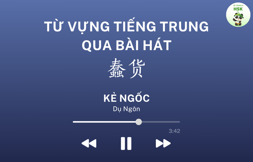 Học từ vựng tiếng Trung qua bài hát Kẻ Ngốc