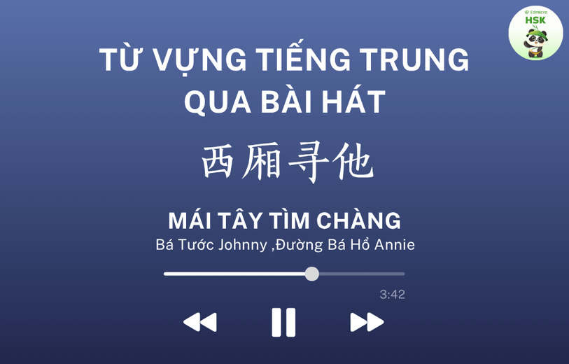 Học từ vựng tiếng Trung qua bài hát Mái Tây Tìm Chàng