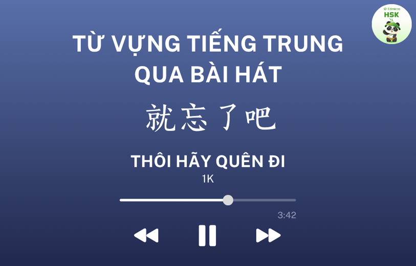 Học từ vựng tiếng Trung qua bài hát Thôi Hãy Quên Đi