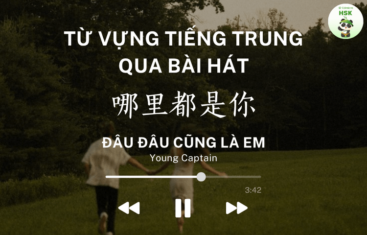Học từ vựng tiếng Trung qua bài hát Đâu Đâu Cũng Là Em