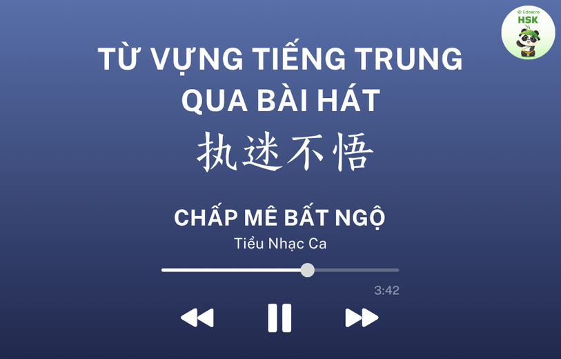 Học từ vựng tiếng Trung qua bài hát Chấp Mê Bất Ngộ